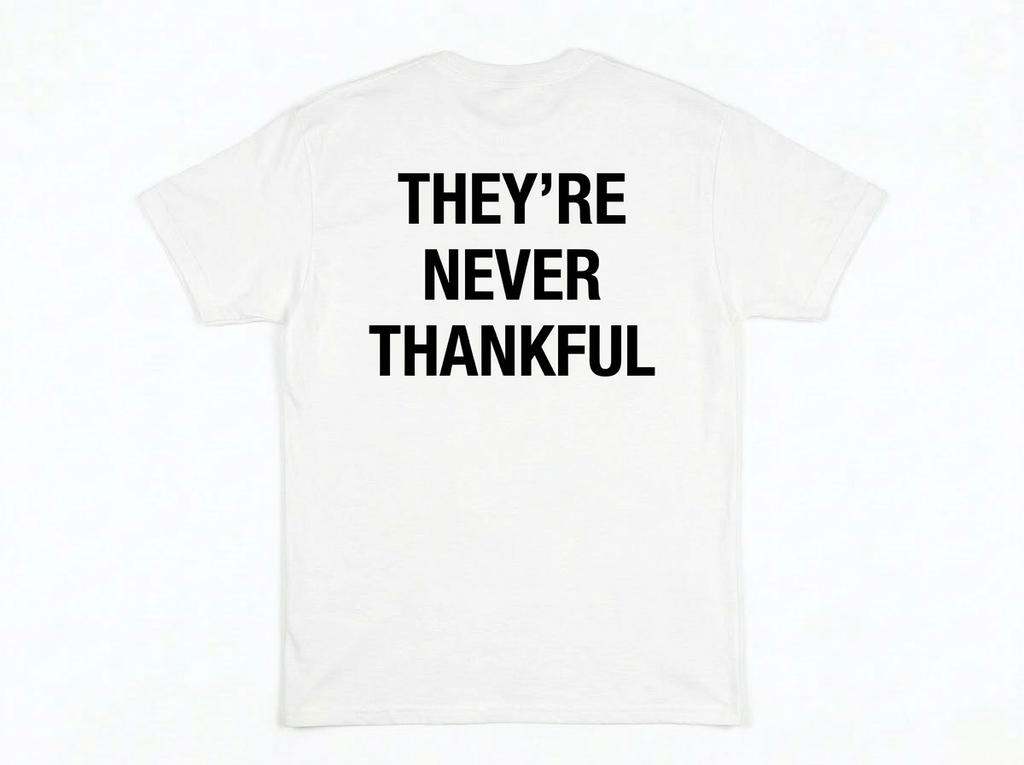 THEY’RE NEVER THANKFUL *BIRDS* TEE
