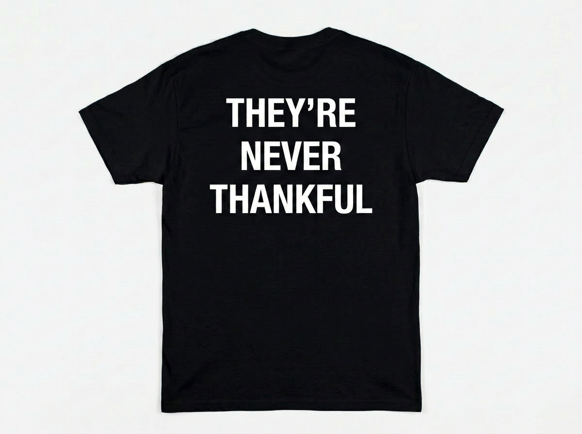 THEY’RE NEVER THANKFUL *BIRDS* TEE