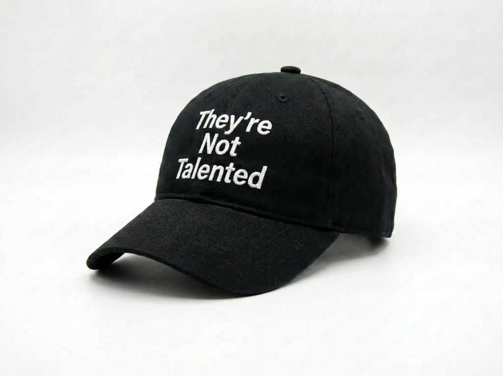 THEY’RE NOT TALENTED DAD HAT